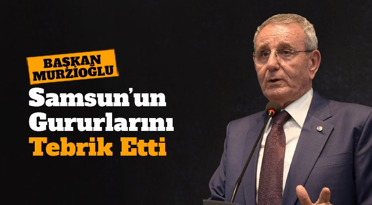 Murzioğlu, İSO ilk 500’de yer alan Samsunlu firmaları kutladı