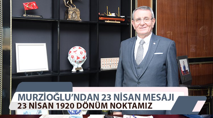 Murzioğlu: 23 Nisan 1920 dönüm noktamız