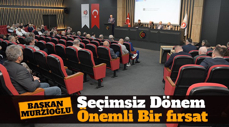 Murzioğlu: Seçimsiz dönem önemli bir fırsat