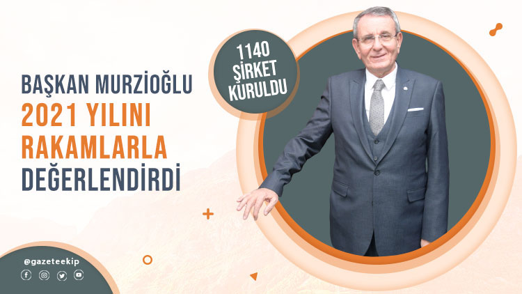 Murzioğlu, 2021 yılını rakamlarla değerlendirdi