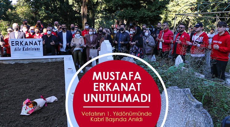 Mustafa Erkanat unutulmadı