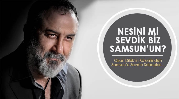 Nesini mi sevdik biz Samsun’un?