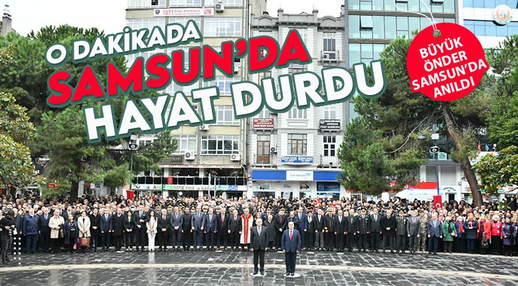 O dakikada Samsun'da hayat durdu!
