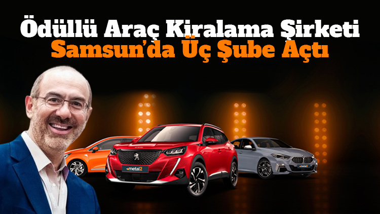 Ödüllü araç kiralama şirketi Samsun’da 3 şube açtı