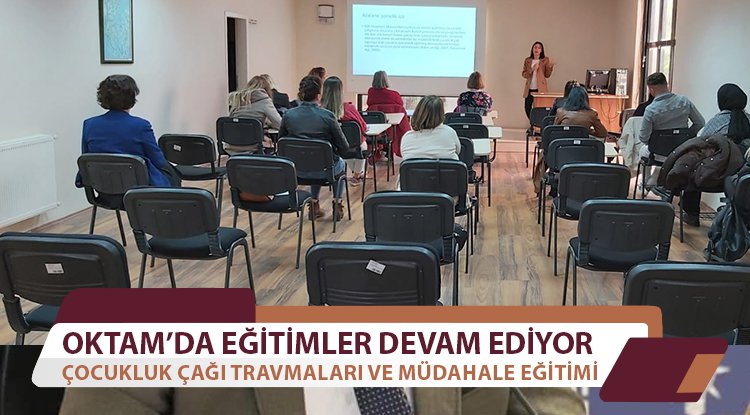 OKTAM’dan ‘Çocukluk Çağı Travmaları ve Müdahale’ Eğitimi