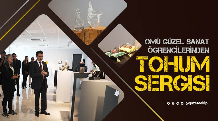 OMÜ’lü öğrencilerin 'Tohum' sergisi büyük beğeni topladı