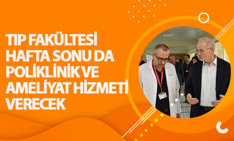 OMÜ Tıp Fakültesi hafta sonu da poliklinik ve ameliyat hizmeti verecek
