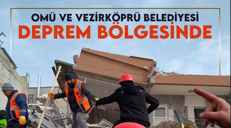 OMÜ ve Vezirköprü Belediyesi deprem bölgesinde