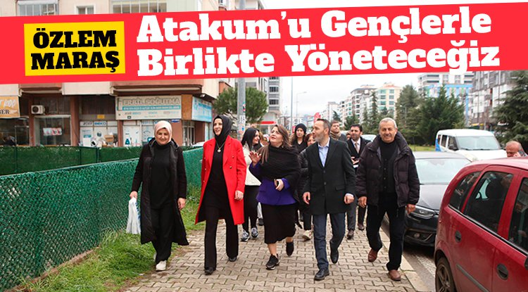Özlem Maraş: Atakum'u gençlerle beraber yöneteceğiz