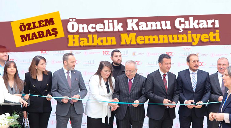 Özlem Maraş: Önceliğimiz kamu çıkarı, halkın memnuniyeti
