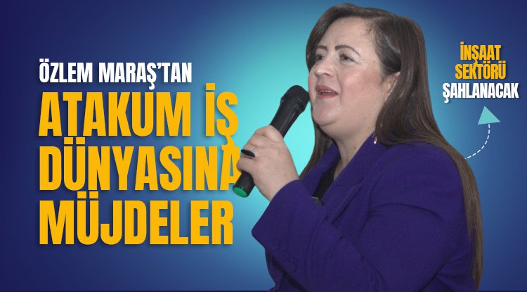 Özlem Maraş'tan iş dünyasına müjdeler