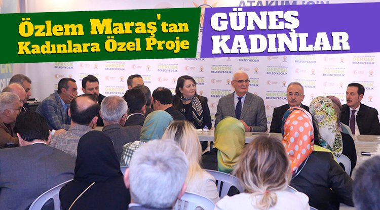 Özlem Maraş'tan kadın istihdamını artıracak proje: GÜNEŞ KADINLAR