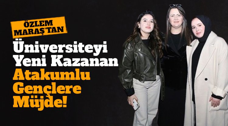 Özlem Maraş'tan, üniversiteyi yeni kazanan Atakumlu gençlere burs müjdesi
