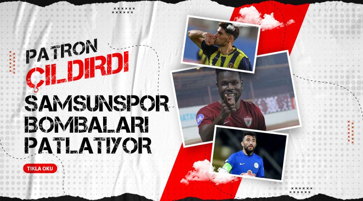 Patron çıldırdı! Samsunspor bombaları patlatıyor