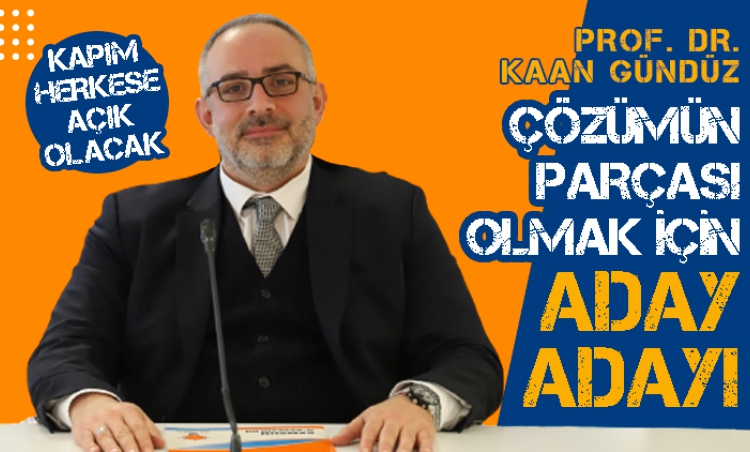 Prof. Dr. KAAN GÜNDÜZ, çözümün parçası olmak için aday adayı oldu