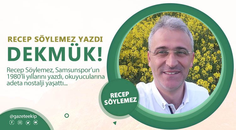 Recep Söylemez'den yepyeni bir yazı: Dekmük!