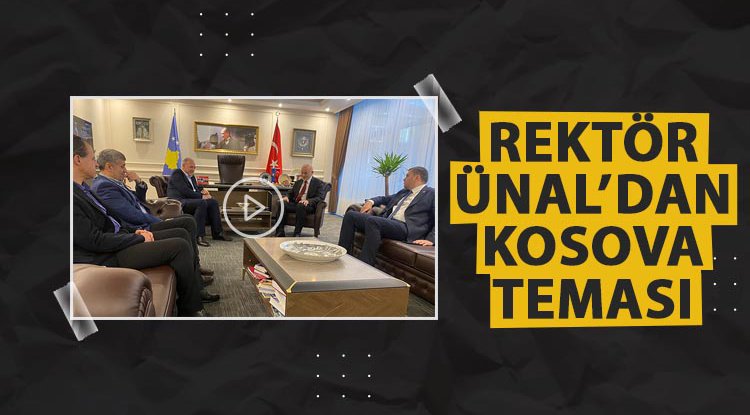 Rektör Ünal, Kosova’da temaslarda bulundu