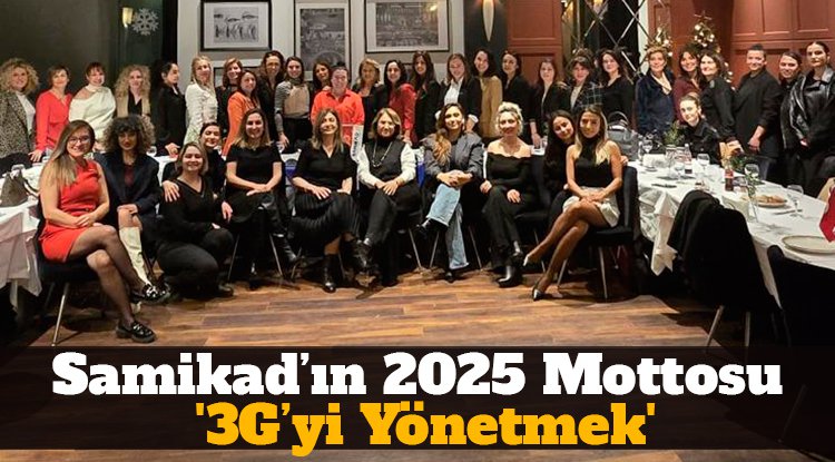Samikad’ın 2025 yılı mottosu '3G’yi Yönetmek'