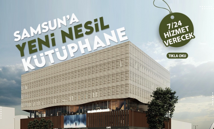Samsun'a yeni nesil kütüphane