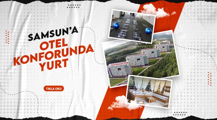 Samsun'a 5 yıldızlı otel konforunda yurt