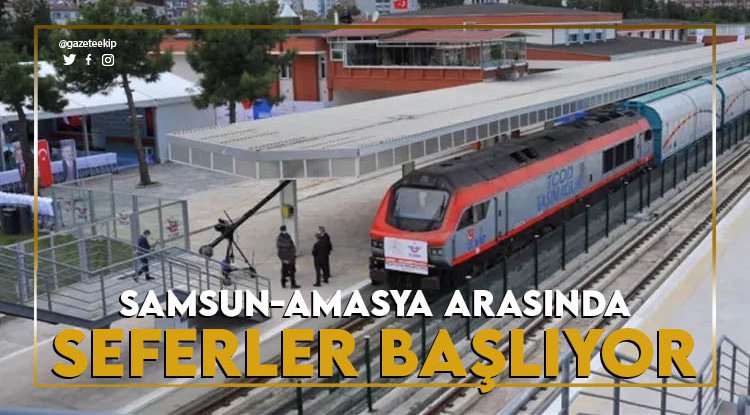 Samsun-Amasya tren seferleri başlıyor!