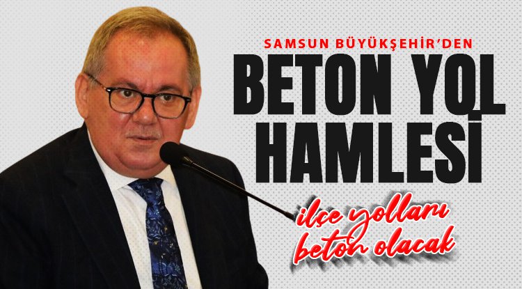 Samsun Büyükşehir’den dev beton yol hamlesi