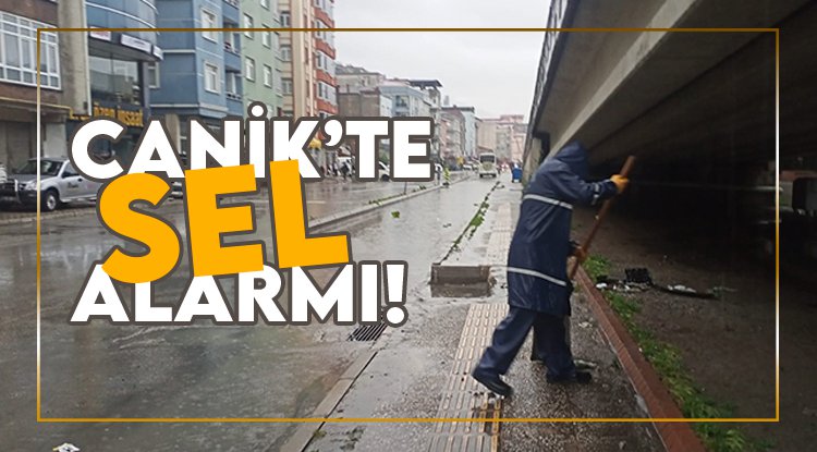 Samsun Canik’te sel alarmı!