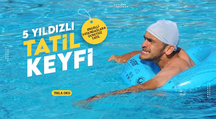 Samsun'da engellilerin 5 yıldızlı tatil keyfi