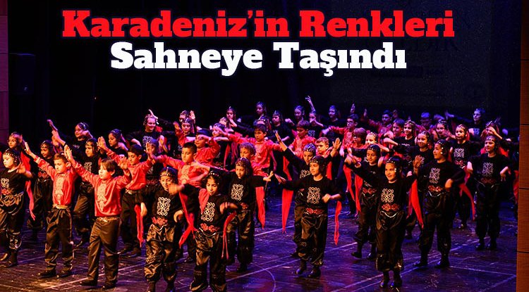 Samsun'da 'Karadeniz'in Renkleri' sahneye taşındı