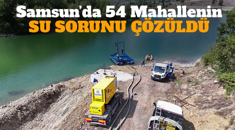 Samsun'da 54 mahallenin su sorunu çözüldü