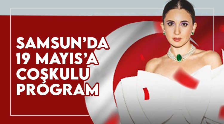 Samsun’da 19 Mayıs coşkusu doyasıya yaşanacak