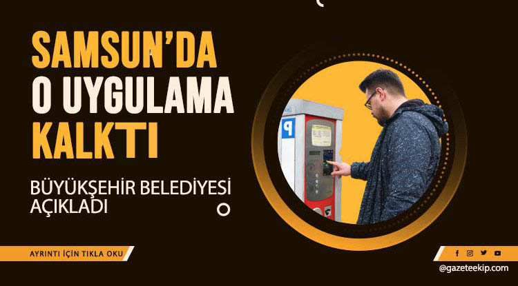 Samsun'da o uygulama kalktı