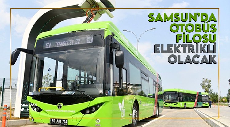 Samsun'da otobüs filosu elektrikli olacak