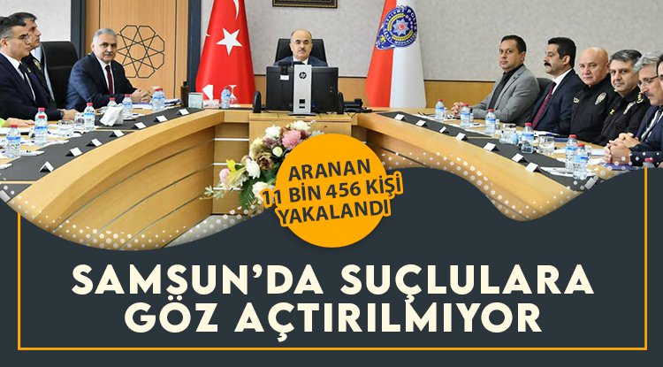 Samsun'da suçlulara göz açtırılmıyor: 11 bin 456 kişi yakalandı