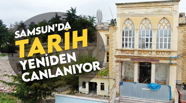 Samsun'da tarih yeniden canlanıyor