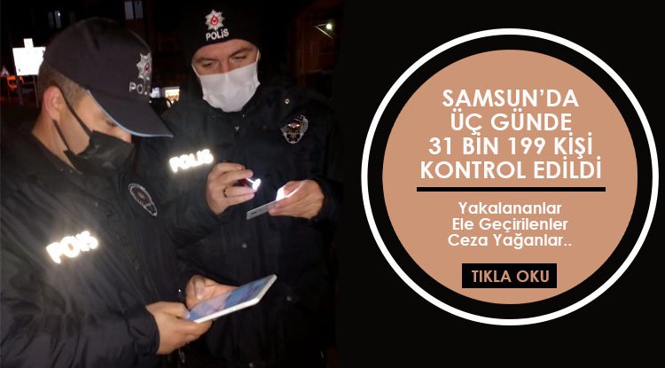 Samsun'da üç günde 31 bin 199 kişi kontrol edildi