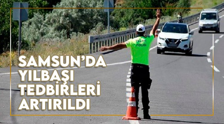 Samsun'da yılbaşı tedbirleri artırıldı