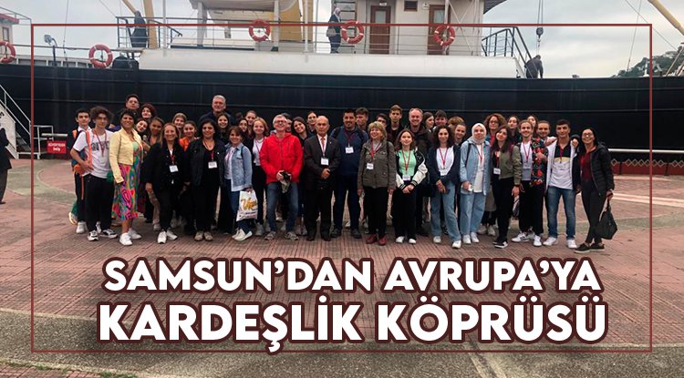 Samsun'dan Avrupa'ya kardeşlik köprüsü