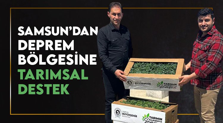 Samsun'dan deprem bölgesine tarımsal destek