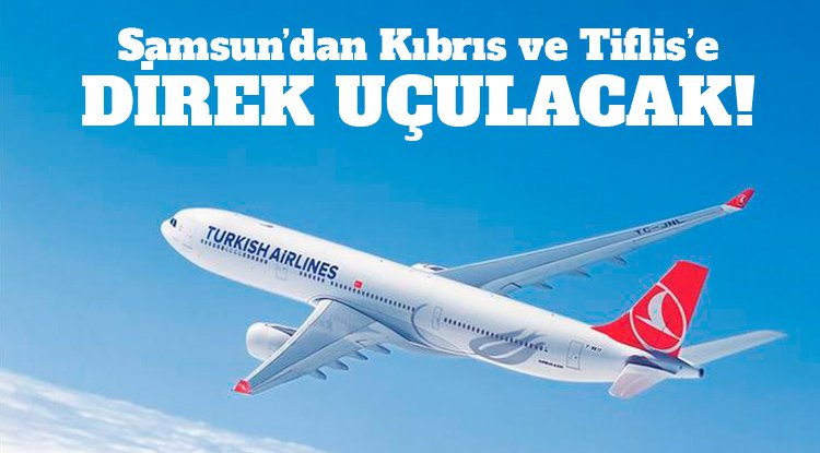 Samsun'dan Kıbrıs ve Tiflis'e uçulacak!