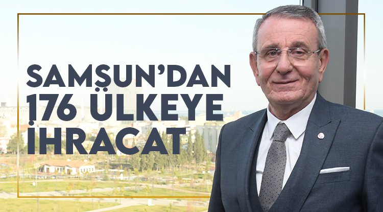 Samsun'dan 176 ülkeye ihracat