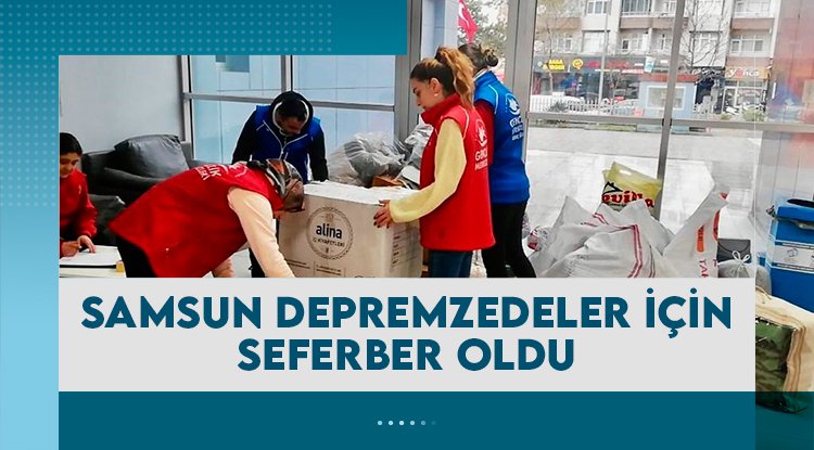 Samsun depremzedeler için seferber oldu