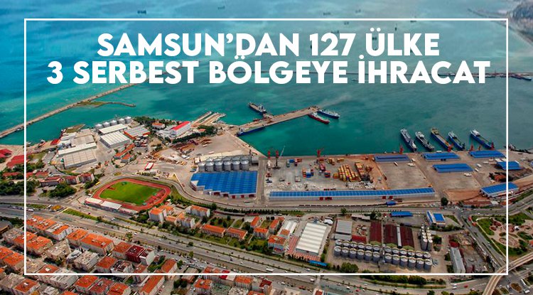 Samsun ilk ay 127 ülke ve üç serbest bölgeye ihracat yaptı