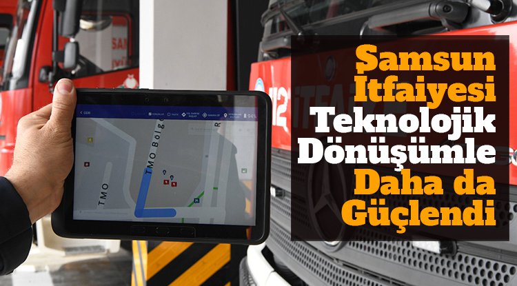 Samsun İtfaiyesi teknolojik dönüşümle daha da güçlendi