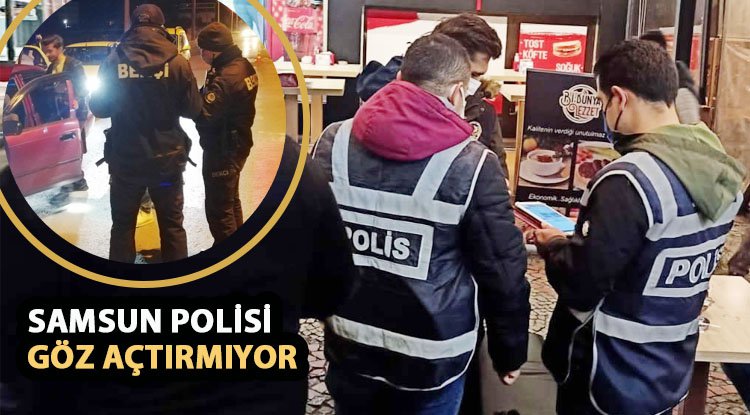 Samsun polisi göz açtırmıyor