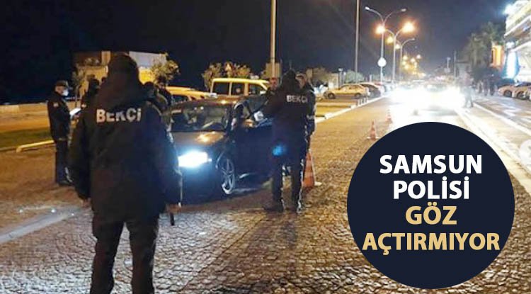Samsun Polisi göz açtırmıyor