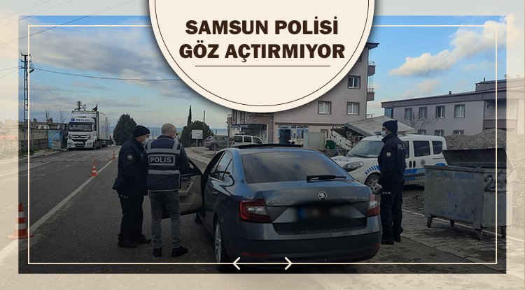 Samsun polisi göz açtırmıyor