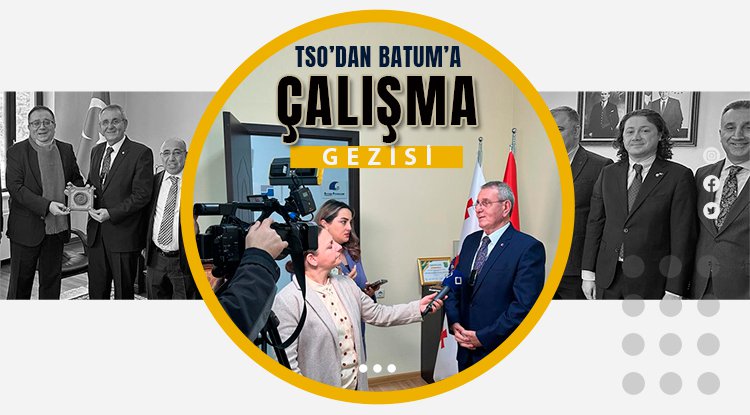 Samsun TSO'dan Batum’a çalışma gezisi