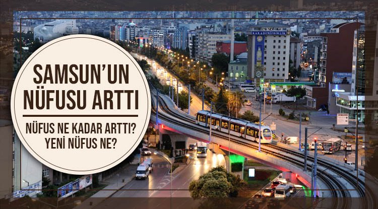 Samsun'un nüfusu arttı