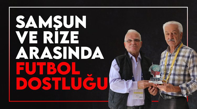Samsun ve Rize arasında futbol dostluğu!